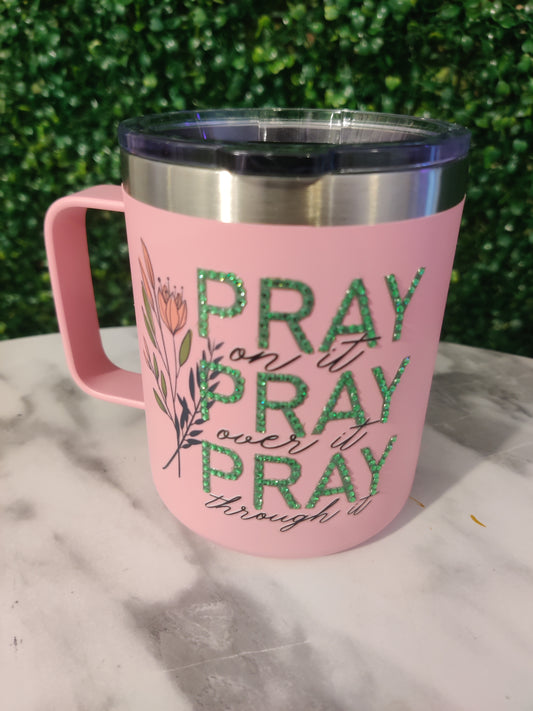 Pray on it, Pray over it, Pray through it" insulated mug