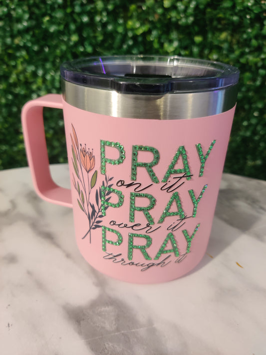 Pray on it, Pray over it, Pray through it" insulated mug